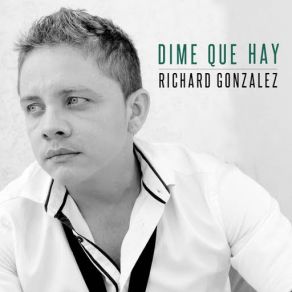 Download track Dime Que Hay Richard Gonzalez