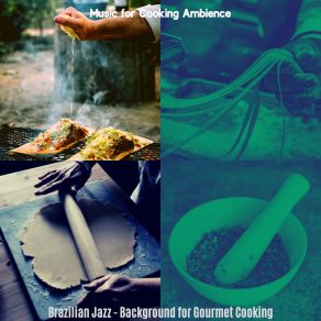 Download track Glorious Dinner Parties Music For Cooking Ambience