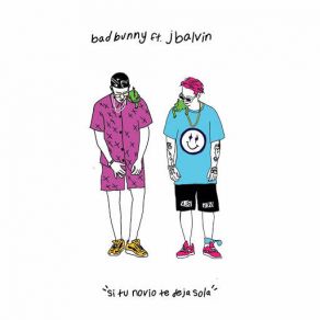 Download track Si Tu Novio Te Deja Sola (J Balvin) Bad BunnyJ Balvin