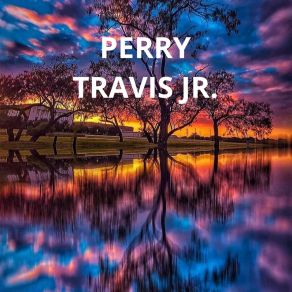 Download track Chilling Perry Travis Jr