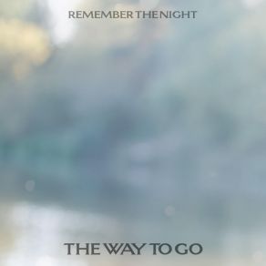 Download track The Way To Go Remember The Night