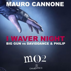 Download track I Waver Night (Big Gun Vs DavidDance & Philip) (Original Mix) Philip, Daviddance, Mauro Cannone