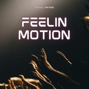 Download track Feelin Motion Royal Hwang