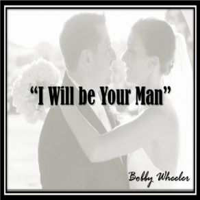 Download track I Will Be Your Man Bobby Wheeler