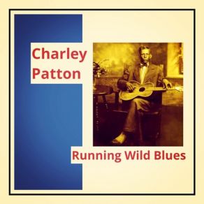 Download track Running Wild Blues Charley Patton