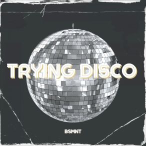 Download track Trying Disco (Instrumental) BSMNTΟΡΓΑΝΙΚΟ