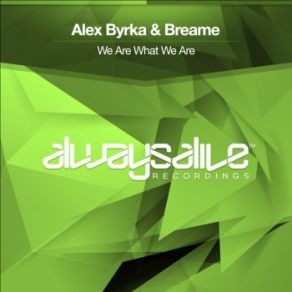 Download track We Are What We Are (Extended Mix) Breame, Alex Byrka