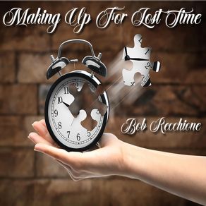 Download track Making Up For Lost Time Bob Recchione