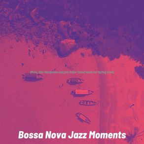 Download track Bossa Quintet Soundtrack For Tropical Getaways Bossa Nova Jazz Moments