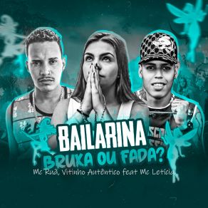 Download track Bailarina, Bruxa Ou Fada? Mc Leticia