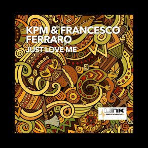 Download track Just Love Me (Powered Milk & Karim Razak Original Mix) KPMFrancesco Ferraro, Powered Milk