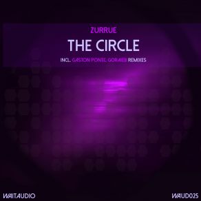 Download track The Circle (Original Mix) Zurrue, Goraieb, Gaston Ponte