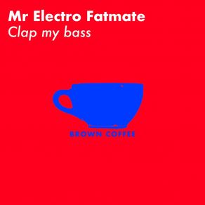 Download track Clap Your Ass (8D Mix) Mr Electro Fatmate