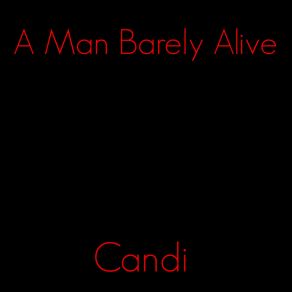 Download track Candi' A Man Barely Alive