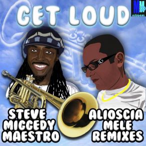 Download track Get Loud! (Alioscia Mele Remix Part 1) Steve Miggedy MaestroAlioscia Mele