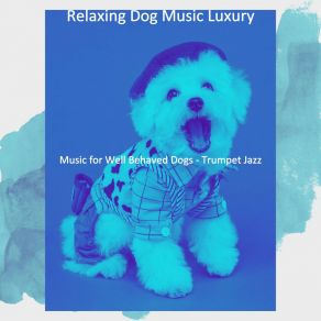 Download track Modish Ambiance For Well Behaved Dogs Relaxing Dog Music Luxury