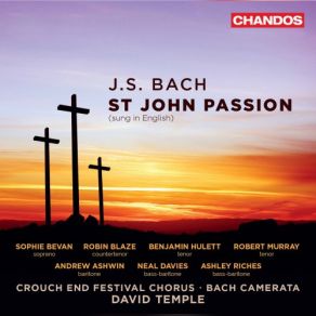 Download track St. John Passion, BWV 245, Pt. 1 (Sung In English): No. 3, Jesus Of Nazareth Crouch End Festival Chorus, David Temple, Bach Camerata
