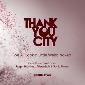 Download track We All Look A Little Weird Naked (Roger Martinez Remix) Thankyou City