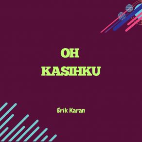 Download track Oh Kasihku Erik Karan