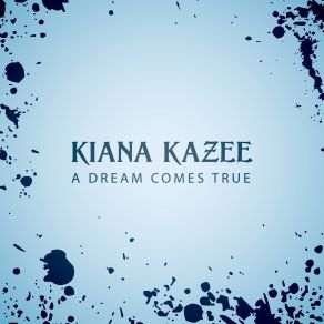 Download track A Dream Comes True Kiana Kazee