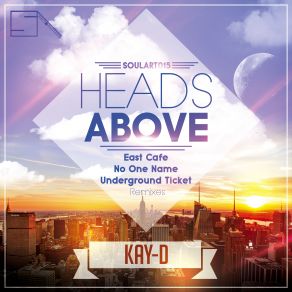 Download track Heads Above (No One Name Remix) Kay - D