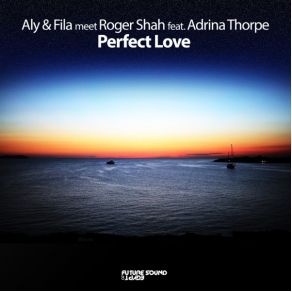 Download track Perfect Love (Original Mix) Adrina Thorpe, Roger Shah, Aly & Fila