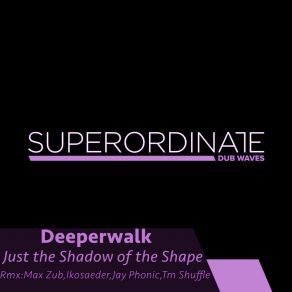 Download track Just The Shadow Of The Shape (Max Zub Rmx) DeeperwalkMax Zub