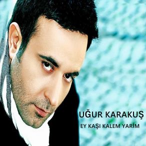 Download track Ey Kaşı Kalem Yarim Uğur Karakuş