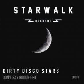 Download track Don't Say Goodnight (Original Mix) Dirty Disco Stars