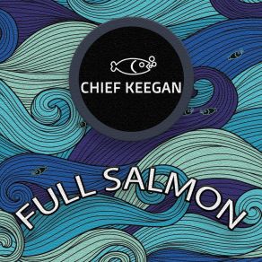 Download track Crispy Salmon Behaviour Chief Keegan