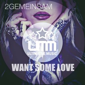 Download track Want Some Love (Radio Edit) 2Gemeinsam