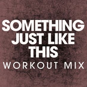 Download track Something Just Like This (Workout Mix) Power Music Workout