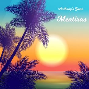 Download track Mentiras (Radio Version) Anthony's Game