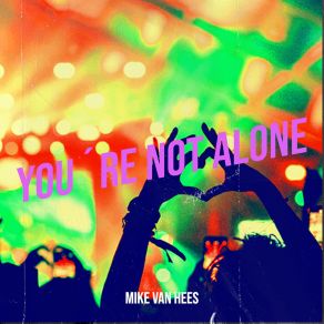 Download track You´re Not Alone (Extended Version) Mike Van Hees