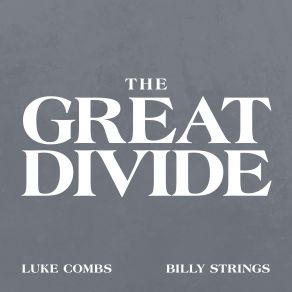 Download track The Great Divide (With Billy Strings) Luke Combs, Billy Strings