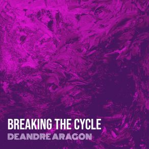 Download track Breaking The Cycle DeAndre Aragon