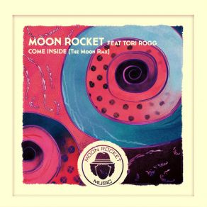 Download track Come Inside (The Moon Rmx) Moon Rocket, Tori Rogg