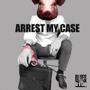 Download track I Rest My Case Blues In A Cop