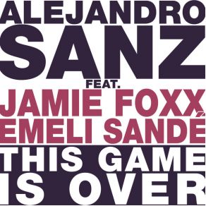 Download track This Game Is Over Jamie Foxx, Alejandro Sanz, Emeli Sandé