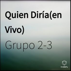 Download track Quién Diría (Live) Grupo 2-3