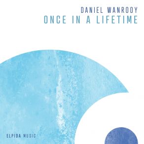 Download track Once In A Lifetime (Extended Mix) Daniel Wanrooy