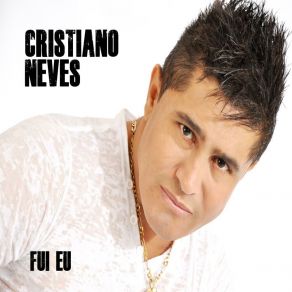 Download track Fui Eu Cristiano Neves