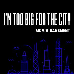 Download track I'm Too Big For The City (Instrumental) Mom's BasementΟΡΓΑΝΙΚΟ