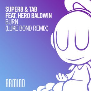 Download track Burn (Luke Bond Remix) Tab, Super8 & Tab, Hero Baldwin