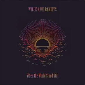 Download track When The World Stood Still Wille And The Bandits