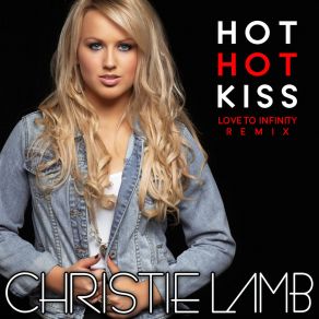 Download track Hot Hot Kiss (Love To Infinitity Deep Kiss Dub) Christie Lamb