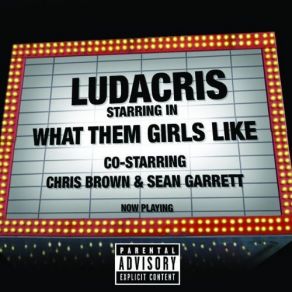 Download track What Them Girls Like (Clean) Sean Garrett, Chris Brown, Ludacris