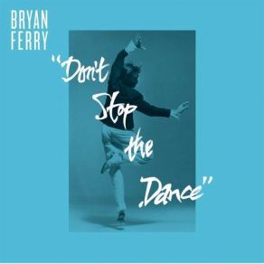 Download track Don'T Stop The Dance (Punks Jump Up Remix) Bryan Ferry