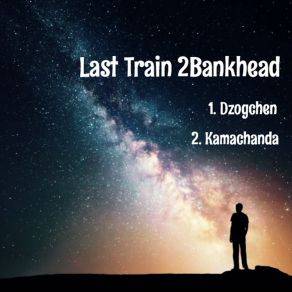 Download track Dzogchen Last Train 2Bankhead