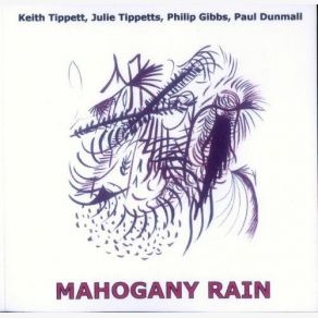 Download track Mahogany Rain Keith Tippett, Julie Tippetts, Paul Dunmall, Philip Gibbs